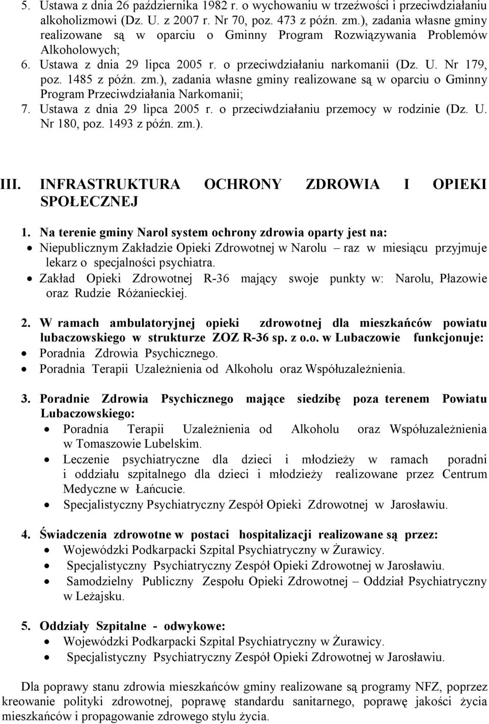 ), zadania własne gminy realizowane są w oparciu o Gminny Program Przeciwdziałania Narkomanii; 7. Ustawa z dnia 29 lipca 2005 r. o przeciwdziałaniu przemocy w rodzinie (Dz. U. Nr 180, poz.