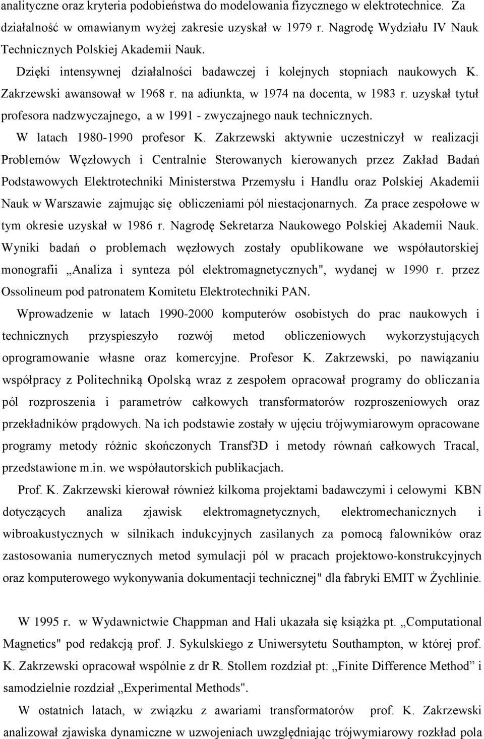 na adiunkta, w 1974 na docenta, w 1983 r. uzyskał tytuł profesora nadzwyczajnego, a w 1991 - zwyczajnego nauk technicznych. W latach 1980-1990 profesor K.