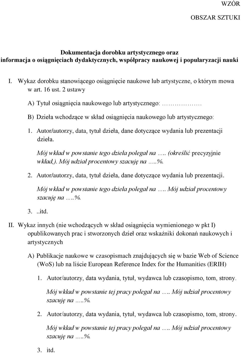 B) Dzieła wchodzące w skład osiągnięcia naukowego lub artystycznego: 1. Autor/autorzy, data, tytuł dzieła, dane dotyczące wydania lub prezentacji dzieła. Mój wkład w powstanie tego dzieła polegał na.