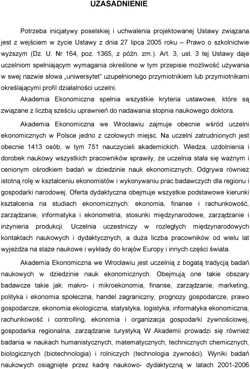 3 tej Ustawy daje uczelniom spełniającym wymagania określone w tym przepisie możliwość używania w swej nazwie słowa uniwersytet uzupełnionego przymiotnikiem lub przymiotnikami określającymi profil