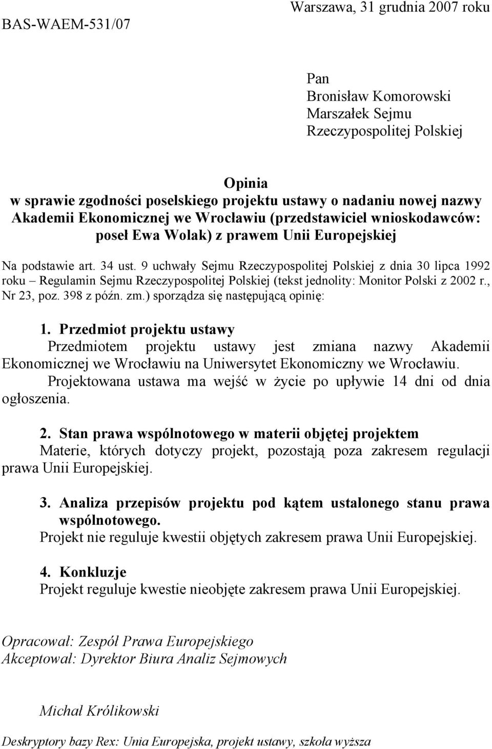 9 uchwały Sejmu Rzeczypospolitej Polskiej z dnia 30 lipca 1992 roku Regulamin Sejmu Rzeczypospolitej Polskiej (tekst jednolity: Monitor Polski z 2002 r., Nr 23, poz. 398 z późn. zm.