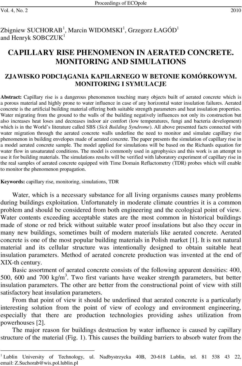 MONITORING I SYMULACJE Abstract: Capillary rise is a dangerous phenomenon touching many objects built of aerated concrete which is a porous material and highly prone to water influence in case of any