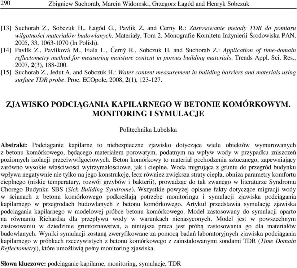 , Fiala L., Černý R., Sobczuk H. and Suchorab Z.: Application of time-domain reflectometry method for measuring moisture content in porous building materials. Trends Appl. Sci. Res.