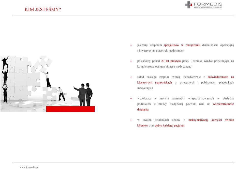 szeroką wiedzę pozwalającą na kompleksową obsługę biznesu medycznego + skład naszego zespołu tworzą menedżerowie z doświadczeniem na kluczowych