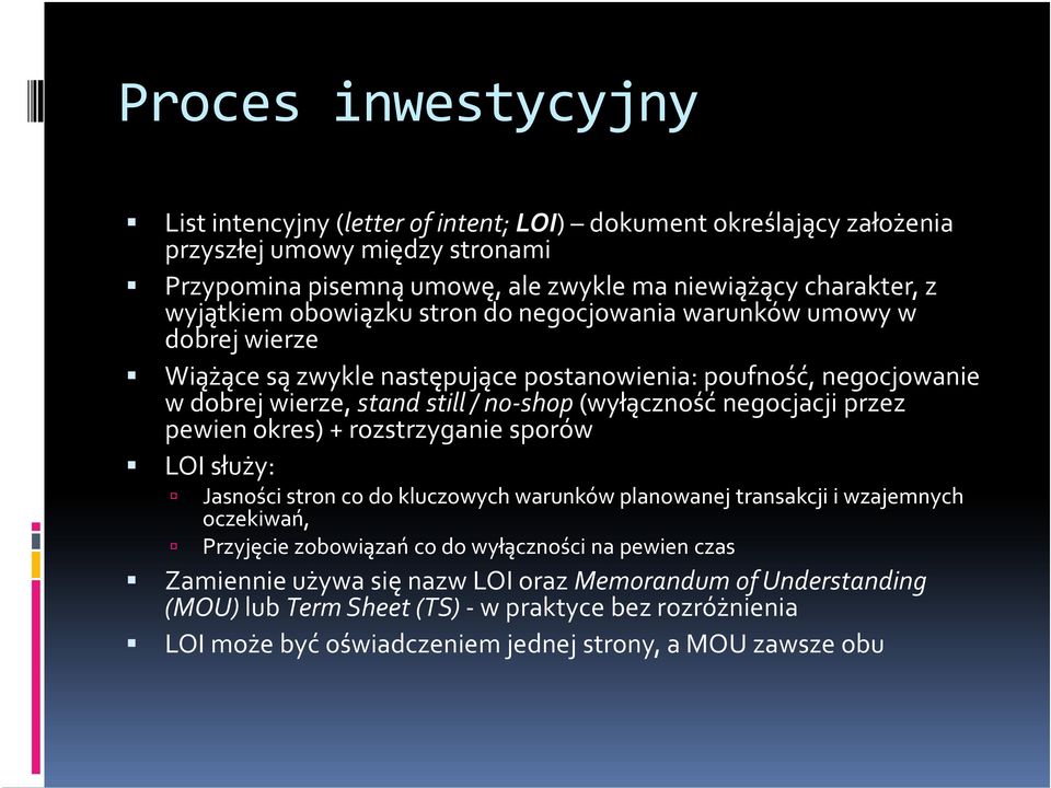 negocjacji przez pewien okres) + rozstrzyganie sporów LOI służy: Jasności stron co do kluczowych warunków planowanej transakcji i wzajemnych oczekiwań, Przyjęcie zobowiązań co do