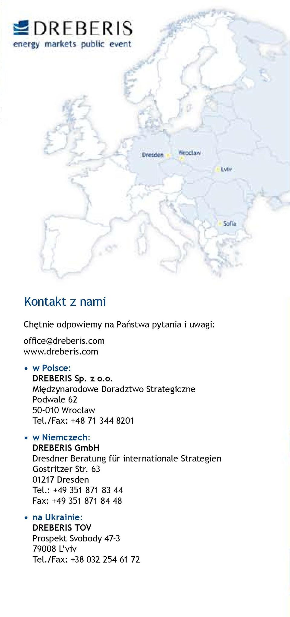 /Fax: +48 71 344 8201 w Niemczech: Dreberis GmbH Dresdner Beratung für internationale Strategien Gostritzer Str.