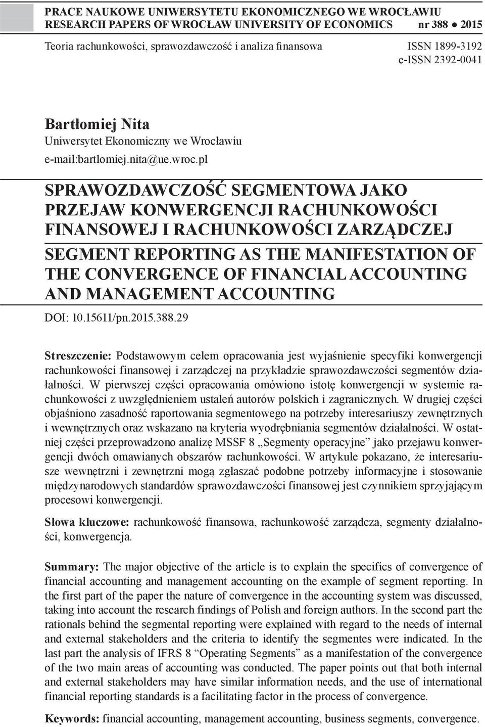 pl SPRAWOZDAWCZOŚĆ SEGMENTOWA JAKO PRZEJAW KONWERGENCJI RACHUNKOWOŚCI FINANSOWEJ I RACHUNKOWOŚCI ZARZĄDCZEJ SEGMENT REPORTING AS THE MANIFESTATION OF THE CONVERGENCE OF FINANCIAL ACCOUNTING AND
