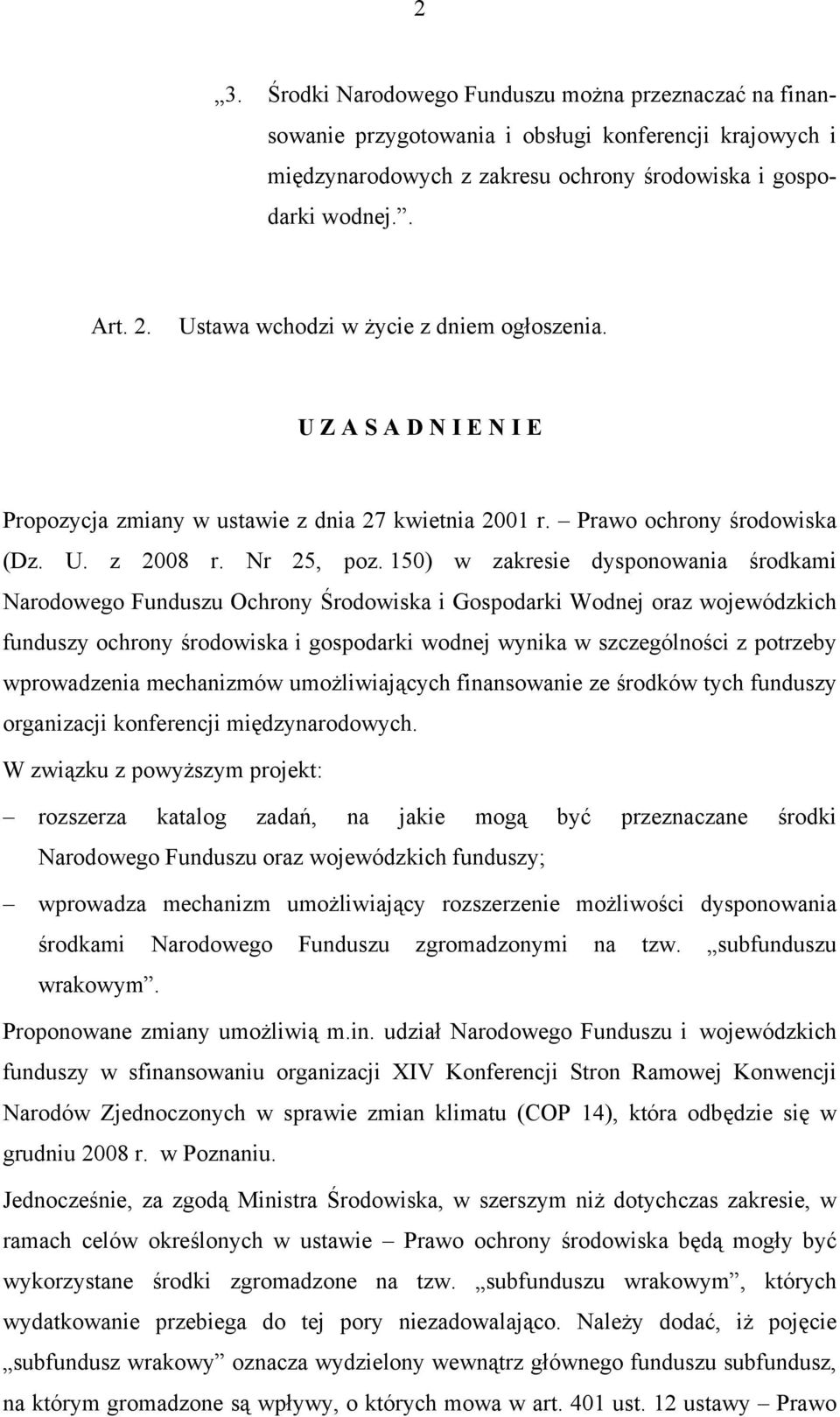 150) w zakresie dysponowania środkami Narodowego Funduszu Ochrony Środowiska i Gospodarki Wodnej oraz wojewódzkich funduszy ochrony środowiska i gospodarki wodnej wynika w szczególności z potrzeby