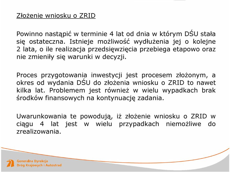 Proces przygotowania inwestycji jest procesem złożonym, a okres od wydania DŚU do złożenia wniosku o ZRID to nawet kilka lat.