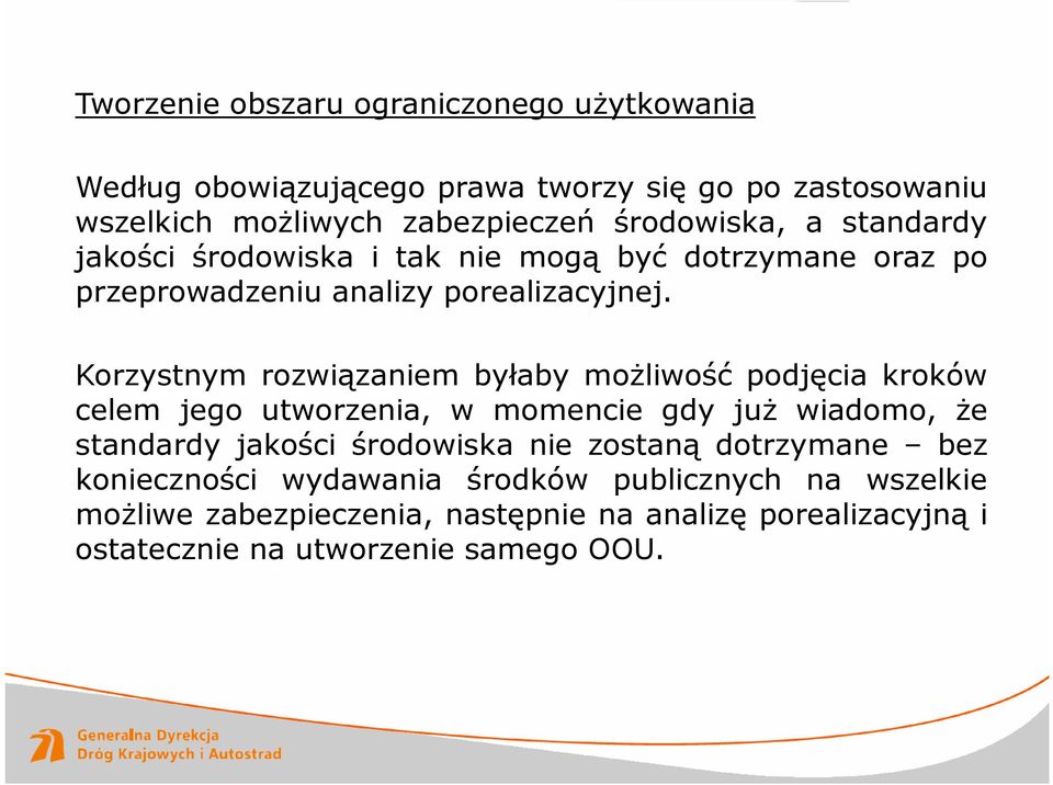 Korzystnym rozwiązaniem byłaby możliwość podjęcia kroków celem jego utworzenia, w momencie gdy już wiadomo, że standardy jakości środowiska nie