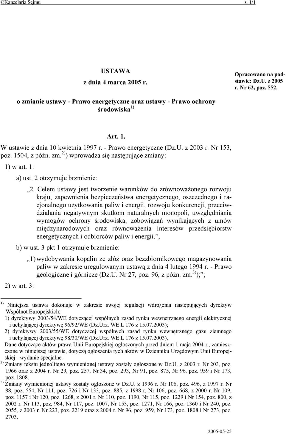 Celem ustawy jest tworzenie warunków do zrównoważonego rozwoju kraju, zapewnienia bezpieczeństwa energetycznego, oszczędnego i racjonalnego użytkowania paliw i energii, rozwoju konkurencji,