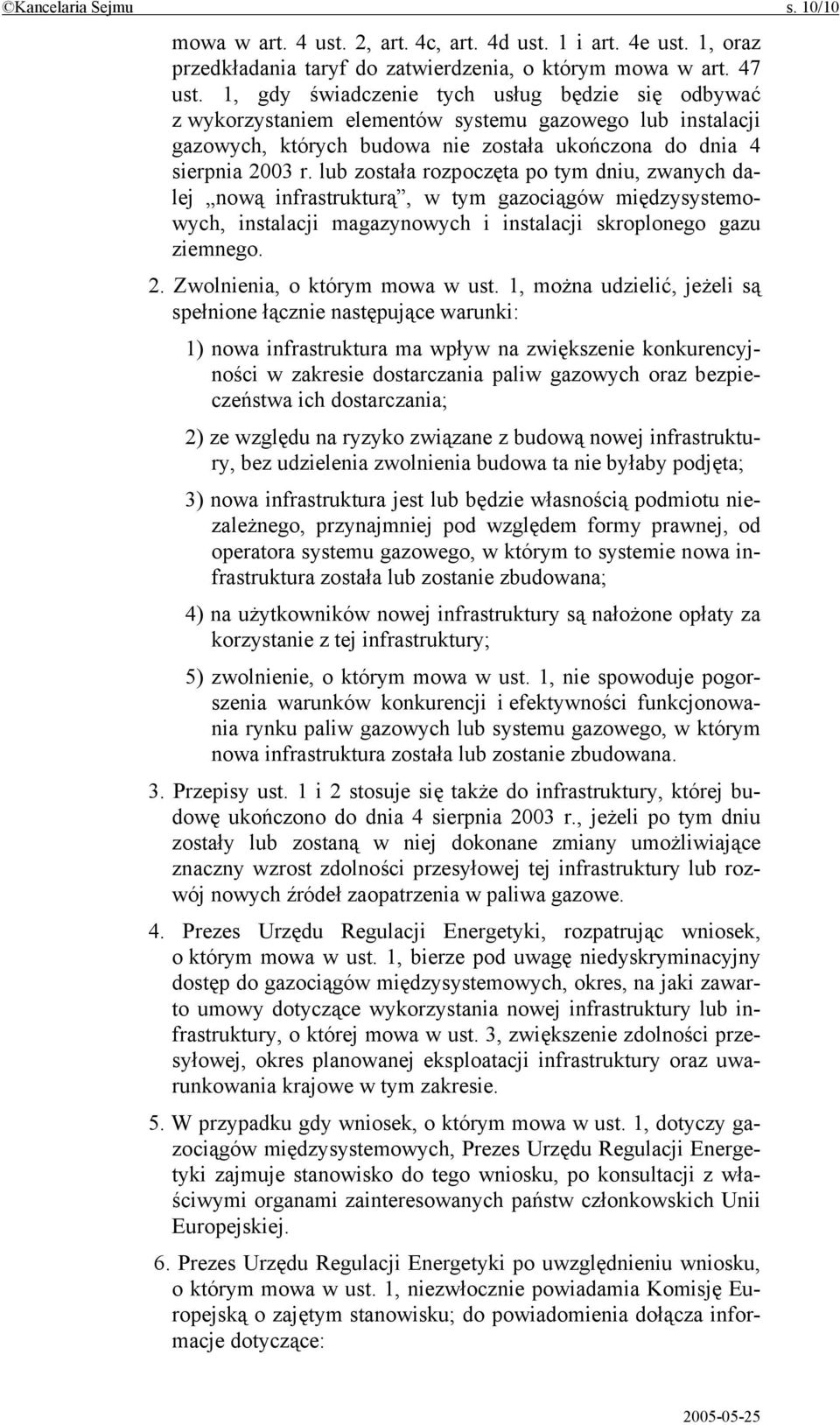 lub została rozpoczęta po tym dniu, zwanych dalej nową infrastrukturą, w tym gazociągów międzysystemowych, instalacji magazynowych i instalacji skroplonego gazu ziemnego. 2.