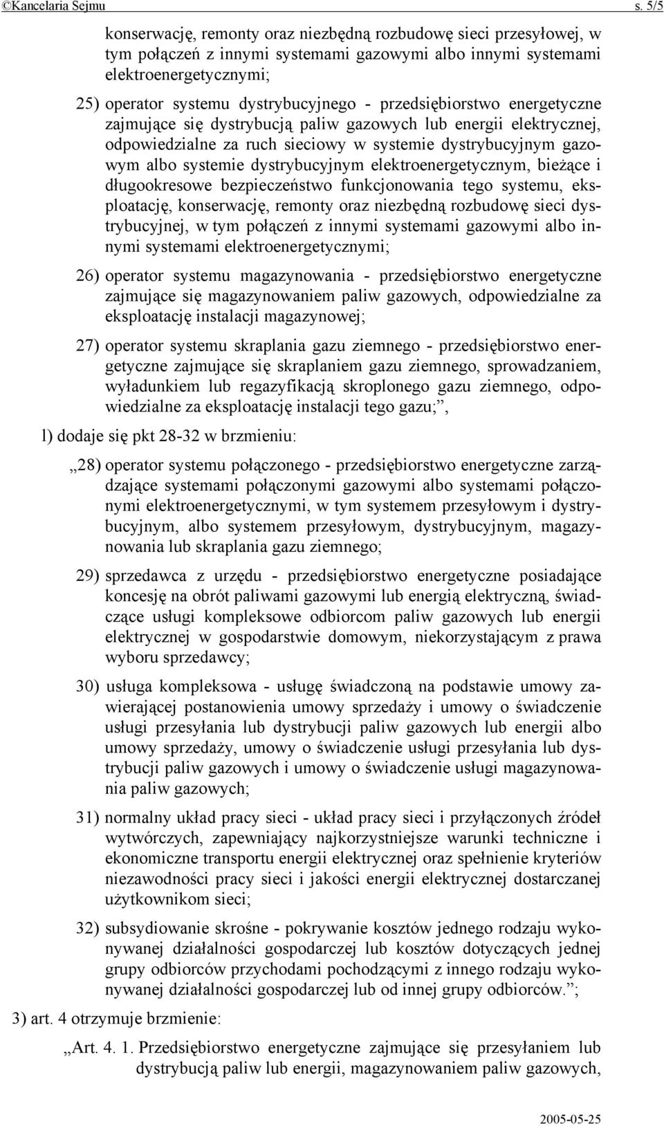 przedsiębiorstwo energetyczne zajmujące się dystrybucją paliw gazowych lub energii elektrycznej, odpowiedzialne za ruch sieciowy w systemie dystrybucyjnym gazowym albo systemie dystrybucyjnym