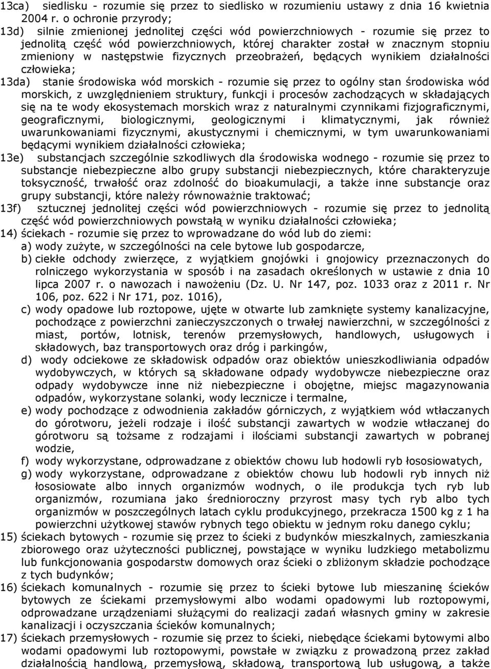 następstwie fizycznych przeobrażeń, będących wynikiem działalności człowieka; 13da) stanie środowiska wód morskich - rozumie się przez to ogólny stan środowiska wód morskich, z uwzględnieniem