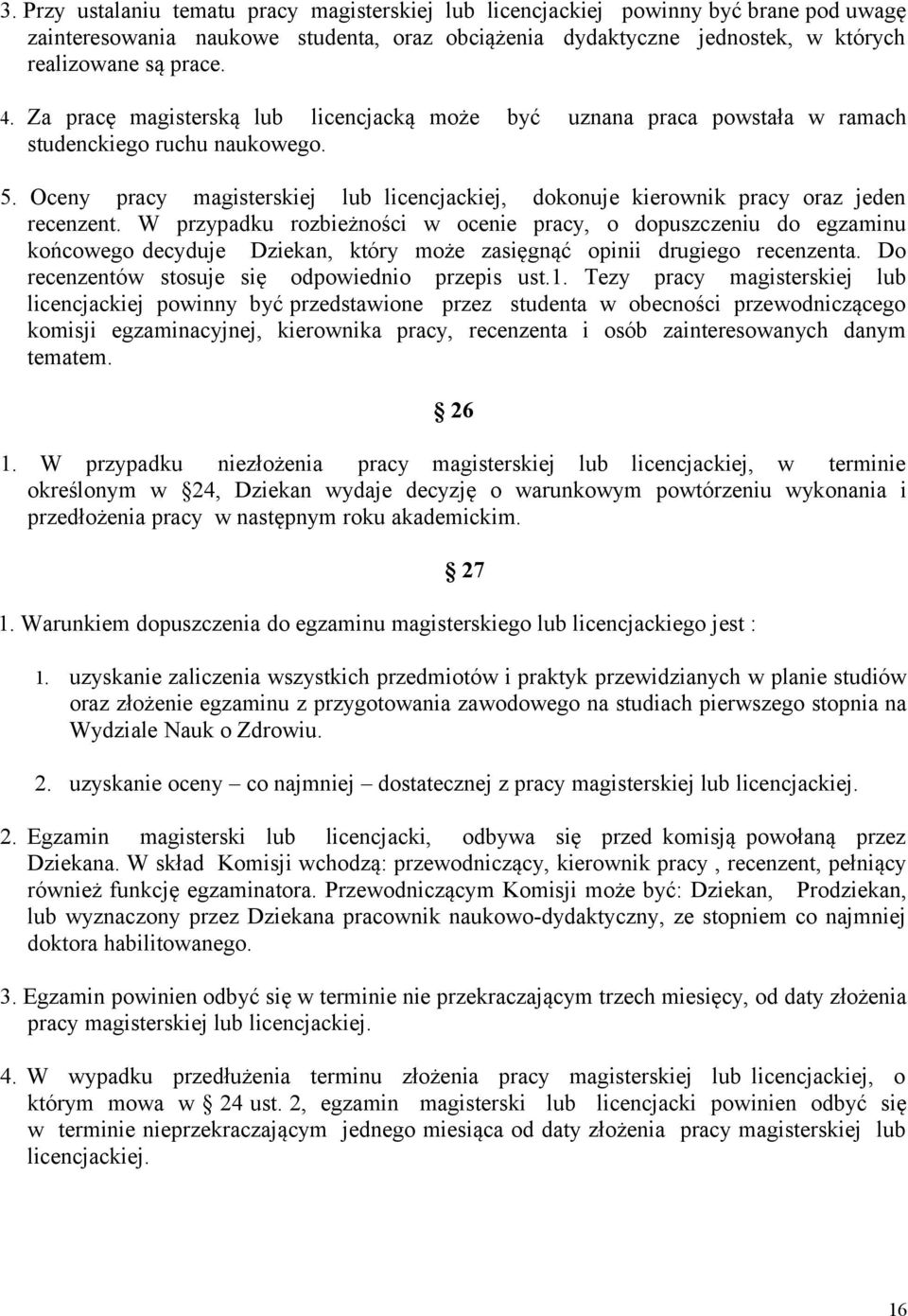 Oceny pracy magisterskiej lub licencjackiej, dokonuje kierownik pracy oraz jeden recenzent.