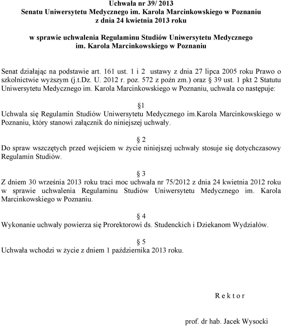 1 pkt 2 Statutu Uniwersytetu Medycznego im. Karola Marcinkowskiego w Poznaniu, uchwala co następuje: 1 Uchwala się Regulamin Studiów Uniwersytetu Medycznego im.