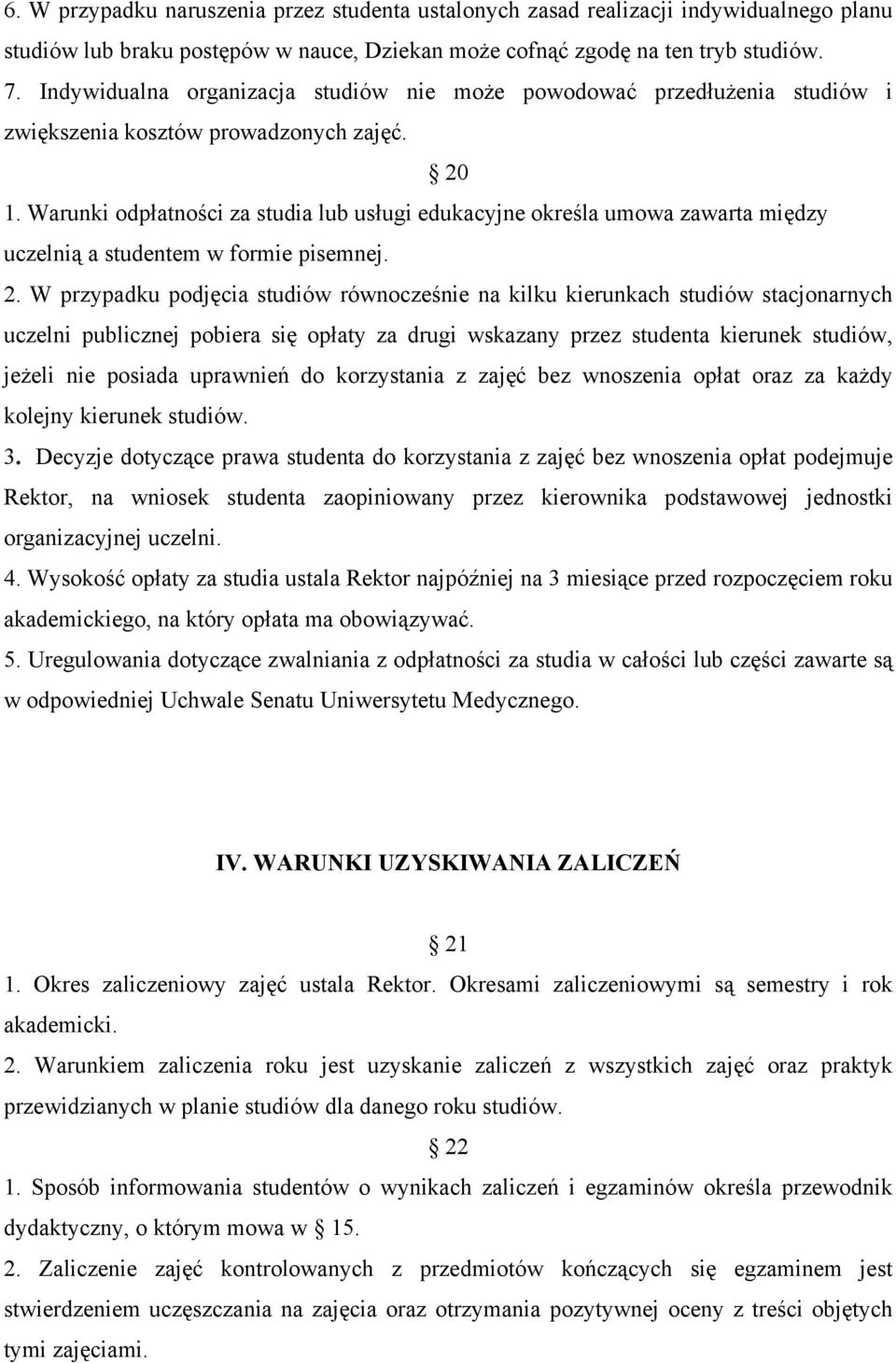 Warunki odpłatności za studia lub usługi edukacyjne określa umowa zawarta między uczelnią a studentem w formie pisemnej. 2.