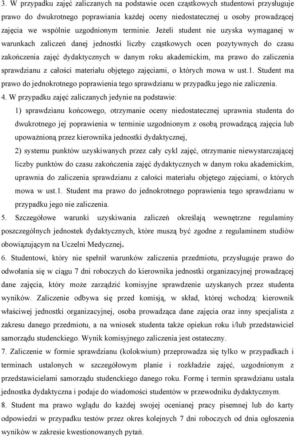 Jeżeli student nie uzyska wymaganej w warunkach zaliczeń danej jednostki liczby cząstkowych ocen pozytywnych do czasu zakończenia zajęć dydaktycznych w danym roku akademickim, ma prawo do zaliczenia
