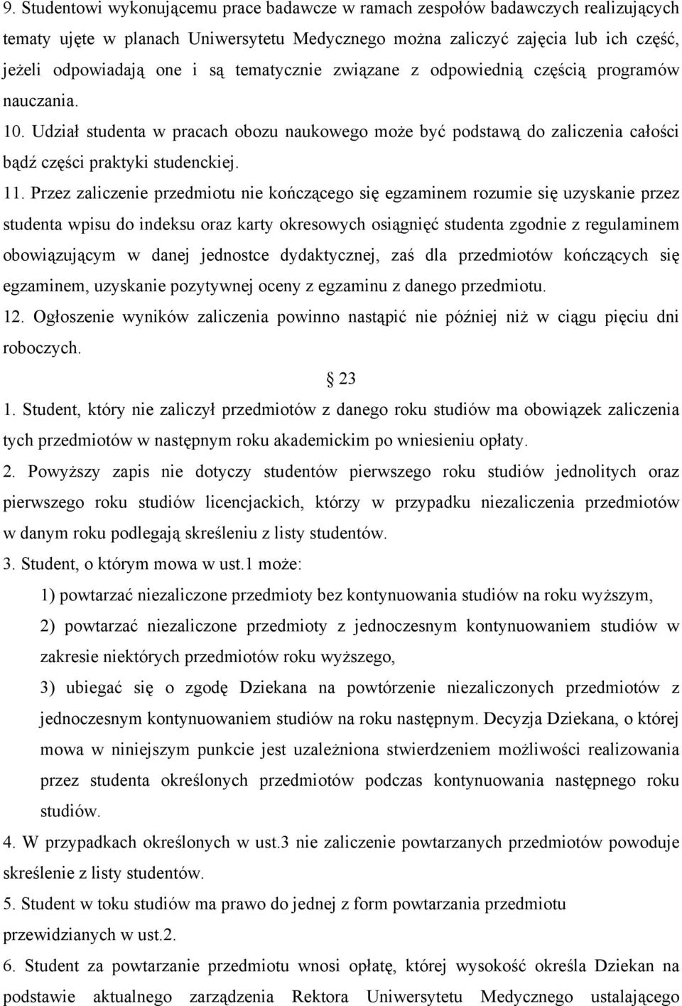 Przez zaliczenie przedmiotu nie kończącego się egzaminem rozumie się uzyskanie przez studenta wpisu do indeksu oraz karty okresowych osiągnięć studenta zgodnie z regulaminem obowiązującym w danej
