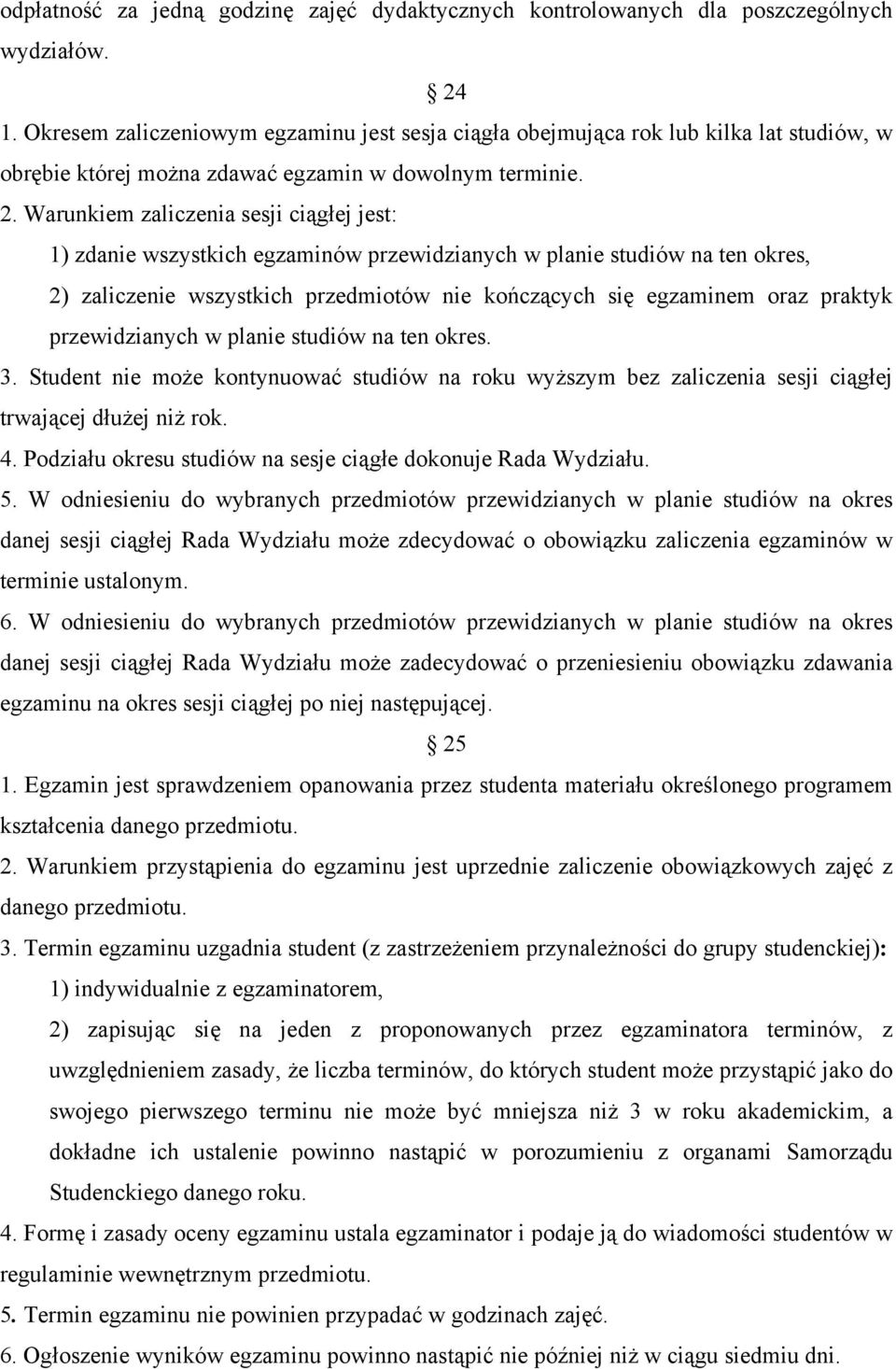 Warunkiem zaliczenia sesji ciągłej jest: 1) zdanie wszystkich egzaminów przewidzianych w planie studiów na ten okres, 2) zaliczenie wszystkich przedmiotów nie kończących się egzaminem oraz praktyk