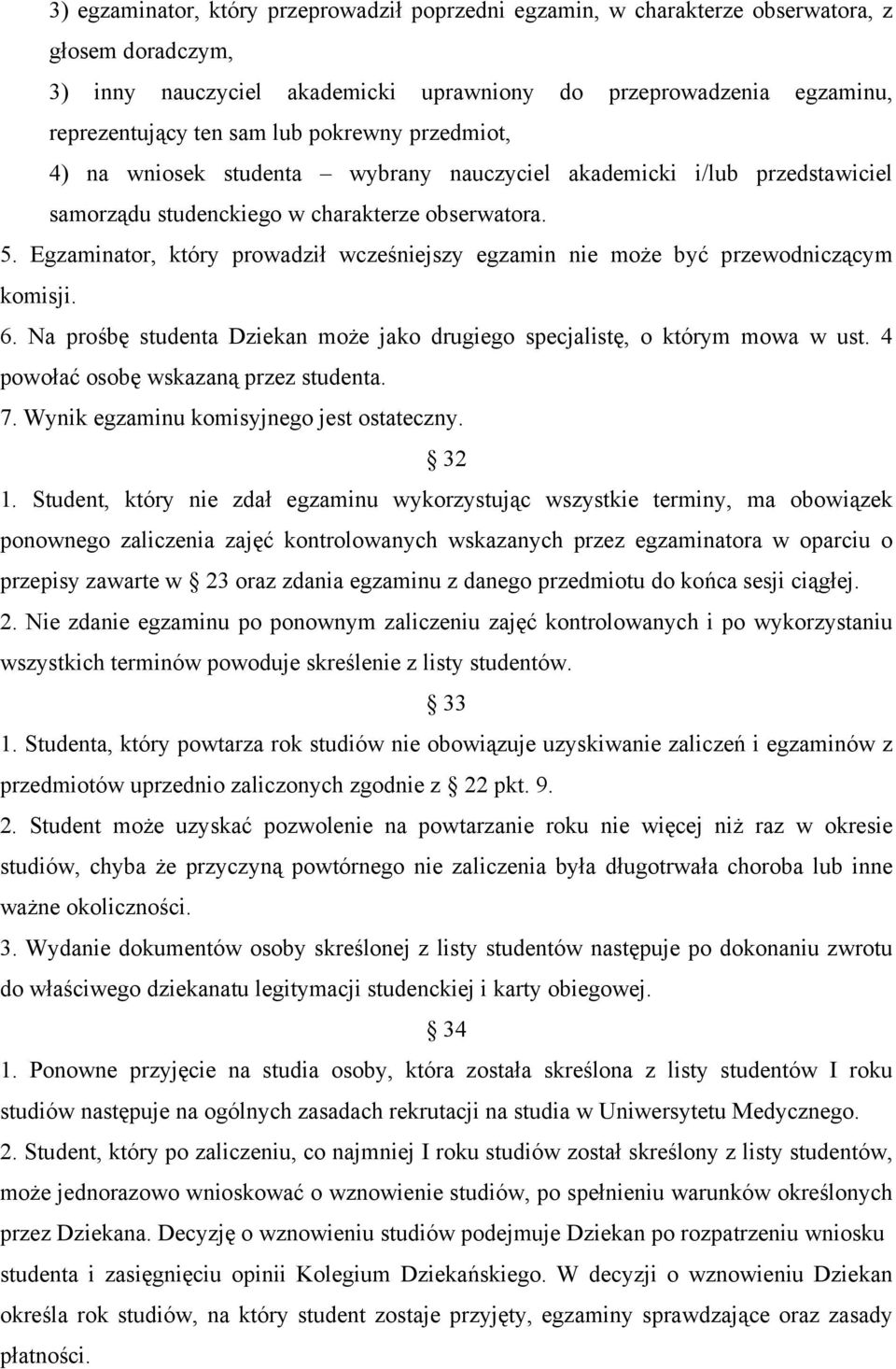 Egzaminator, który prowadził wcześniejszy egzamin nie może być przewodniczącym komisji. 6. Na prośbę studenta Dziekan może jako drugiego specjalistę, o którym mowa w ust.