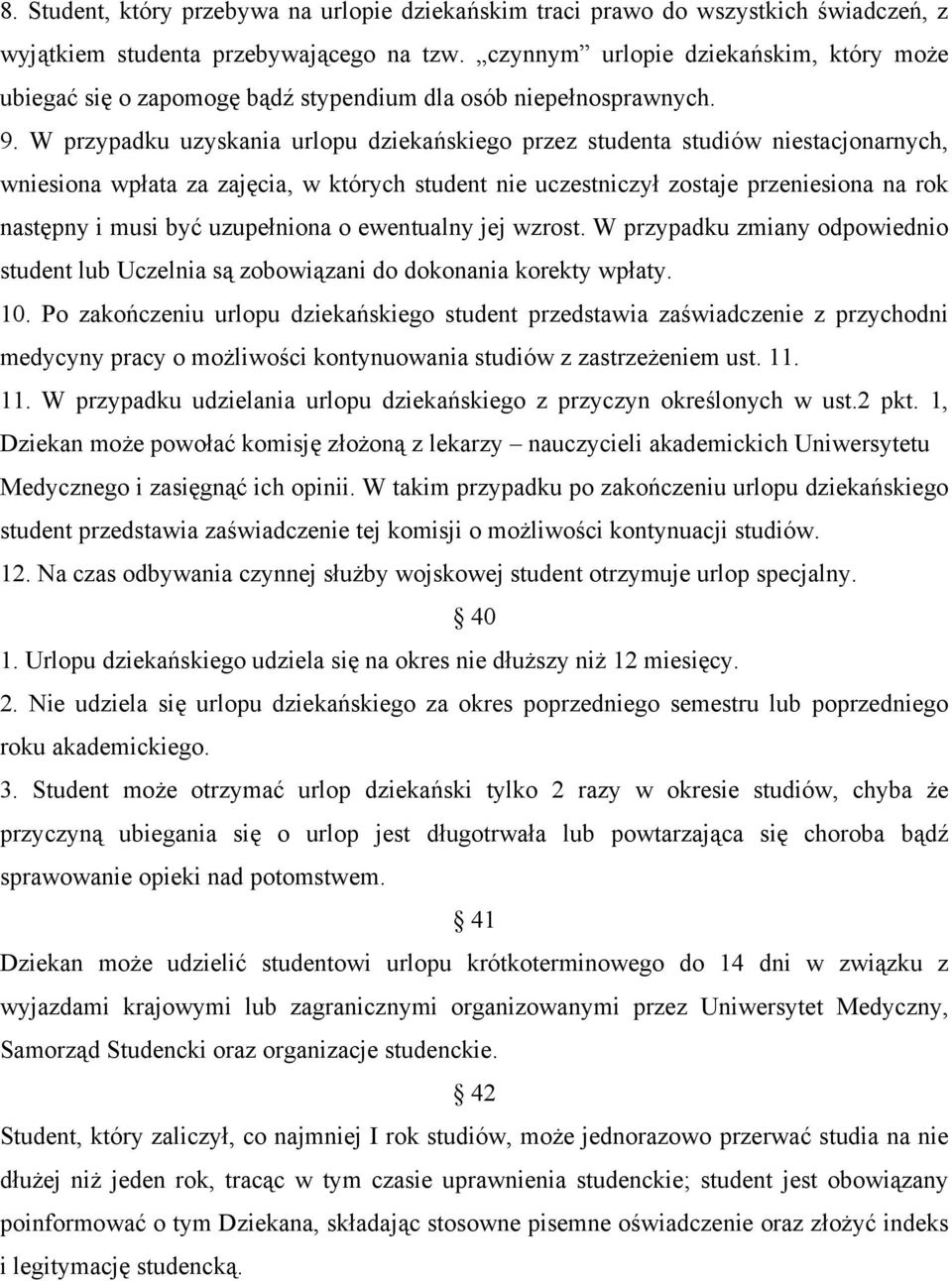 W przypadku uzyskania urlopu dziekańskiego przez studenta studiów niestacjonarnych, wniesiona wpłata za zajęcia, w których student nie uczestniczył zostaje przeniesiona na rok następny i musi być