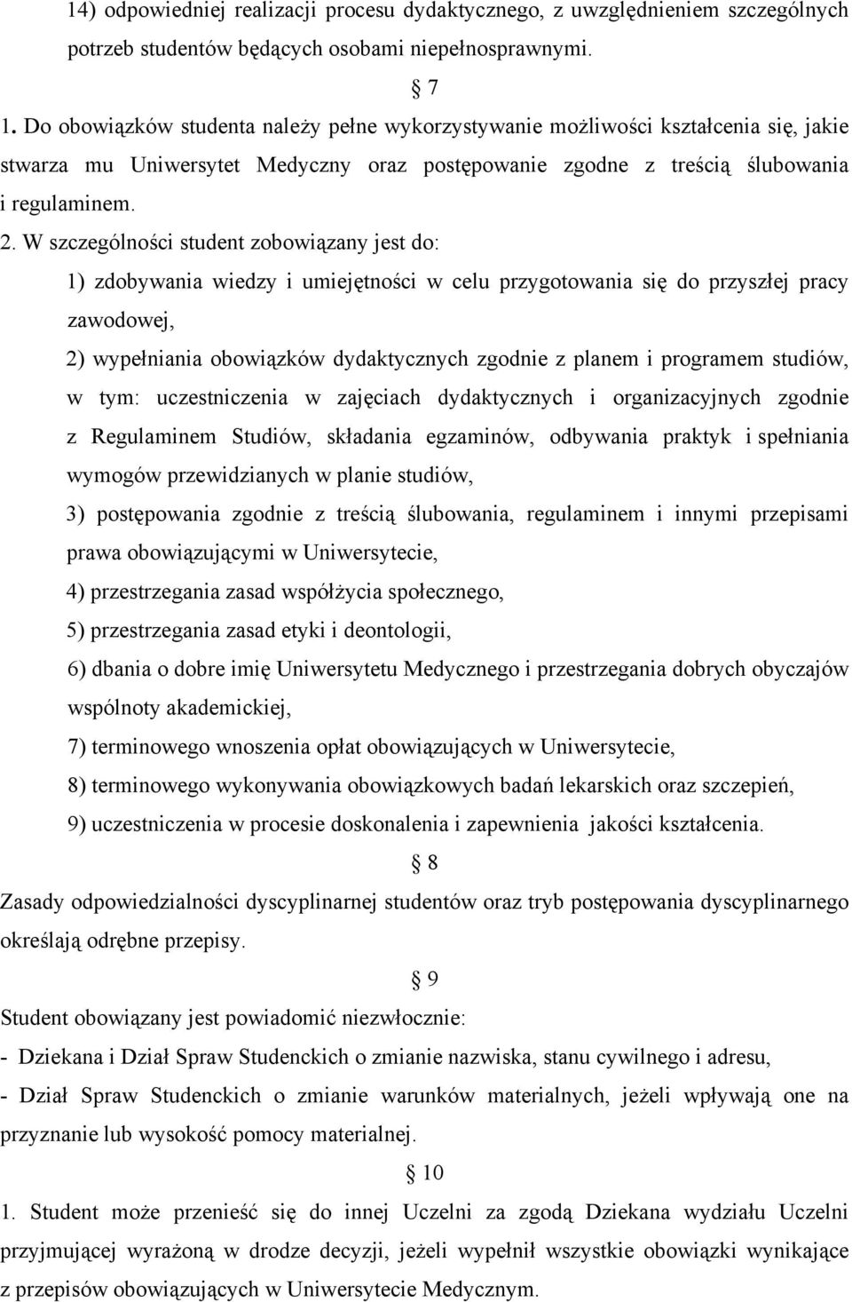 W szczególności student zobowiązany jest do: 1) zdobywania wiedzy i umiejętności w celu przygotowania się do przyszłej pracy zawodowej, 2) wypełniania obowiązków dydaktycznych zgodnie z planem i