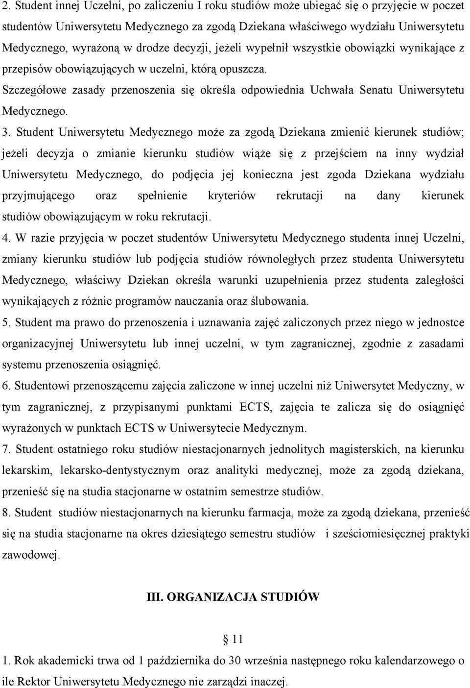 Szczegółowe zasady przenoszenia się określa odpowiednia Uchwała Senatu Uniwersytetu Medycznego. 3.