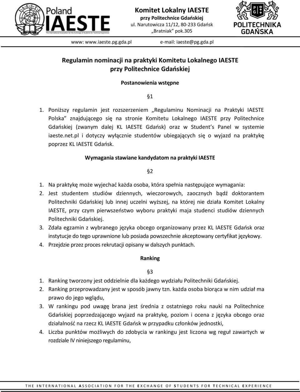 oraz w Student s Panel w systemie iaeste.net.pl i dotyczy wyłącznie studentów ubiegających się o wyjazd na praktykę poprzez KL IAESTE Gdańsk. Wymagania stawiane kandydatom na praktyki IAESTE 2 1.