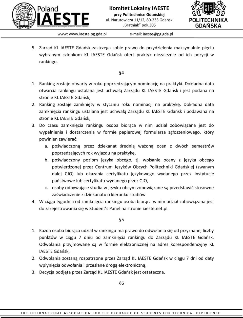 Ranking zostaje zamknięty w styczniu roku nominacji na praktykę. Dokładna data zamknięcia rankingu ustalana jest uchwałą Zarządu KL IAESTE Gdańsk i podawana na stronie KL IAESTE Gdańsk, 3.