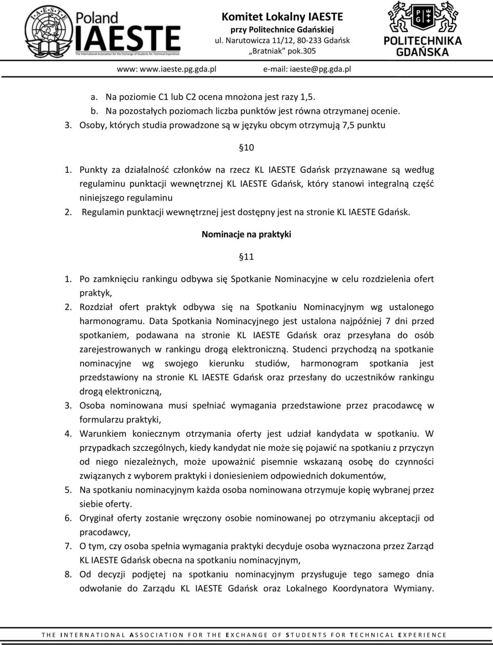 Punkty za działalność członków na rzecz KL IAESTE Gdańsk przyznawane są według regulaminu punktacji wewnętrznej KL IAESTE Gdańsk, który stanowi integralną część niniejszego regulaminu 2.