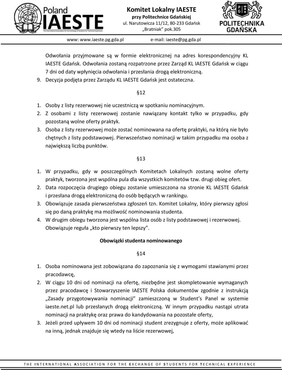 Decyzja podjęta przez Zarządu KL IAESTE Gdańsk jest ostateczna. 12 1. Osoby z listy rezerwowej nie uczestniczą w spotkaniu nominacyjnym. 2.