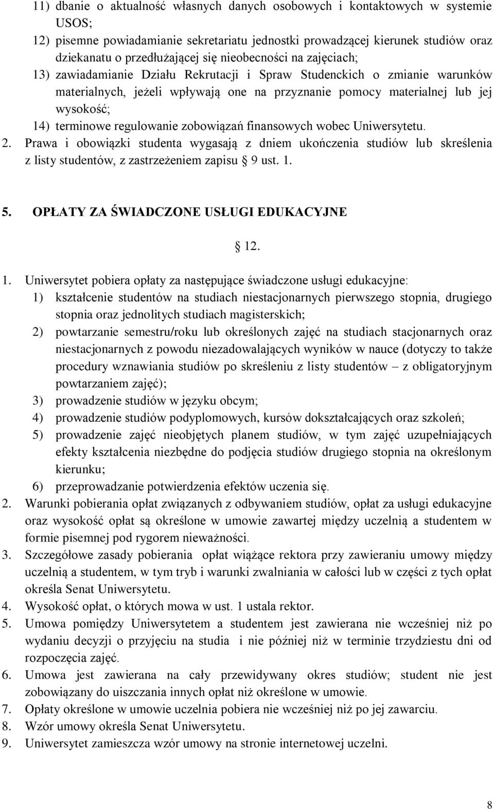 terminowe regulowanie zobowiązań finansowych wobec Uniwersytetu. 2. Prawa i obowiązki studenta wygasają z dniem ukończenia studiów lub skreślenia z listy studentów, z zastrzeżeniem zapisu 9 ust. 1. 5.