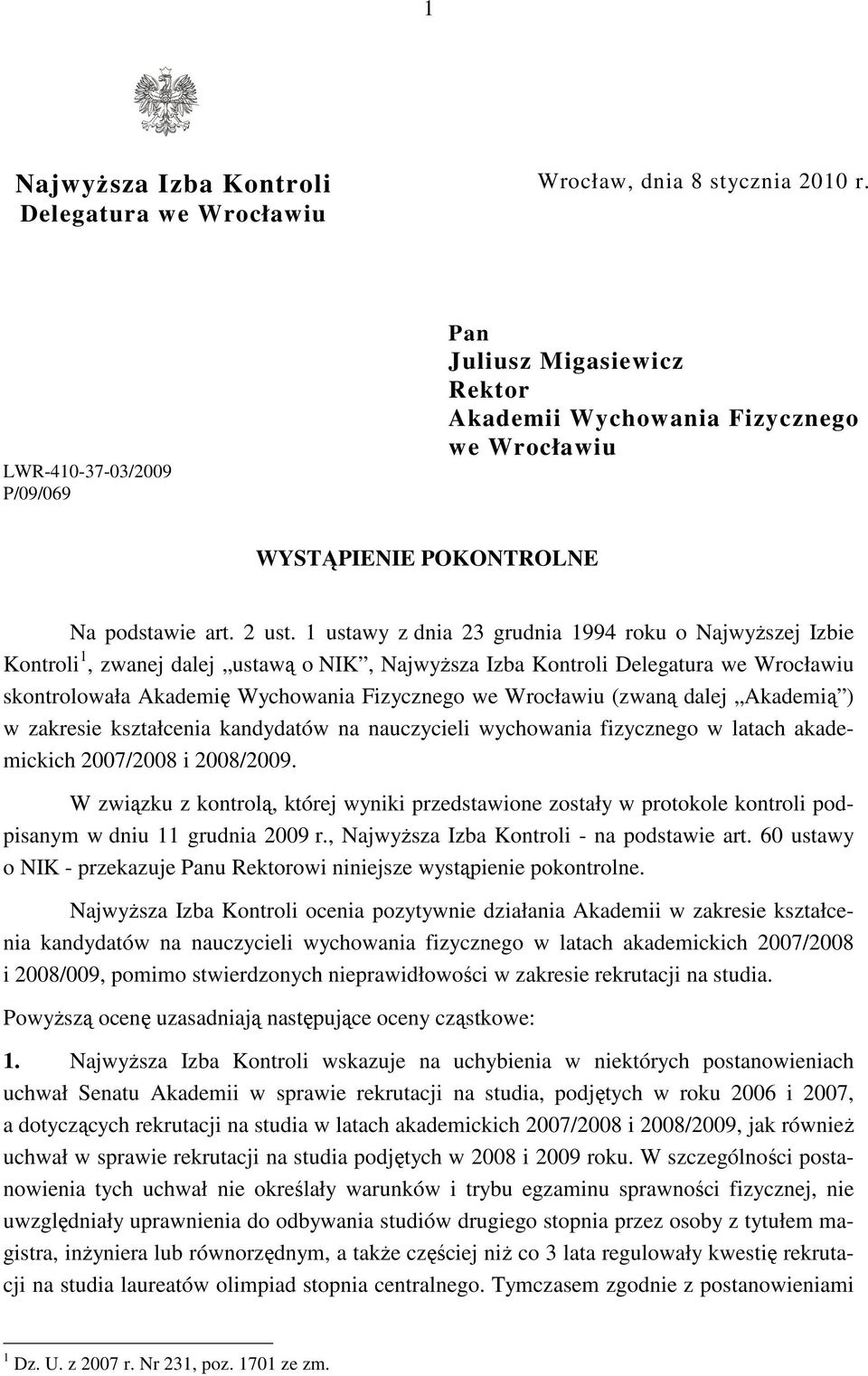 1 ustawy z dnia 23 grudnia 1994 roku o NajwyŜszej Izbie Kontroli 1, zwanej dalej ustawą o NIK, NajwyŜsza Izba Kontroli Delegatura we Wrocławiu skontrolowała Akademię Wychowania Fizycznego we