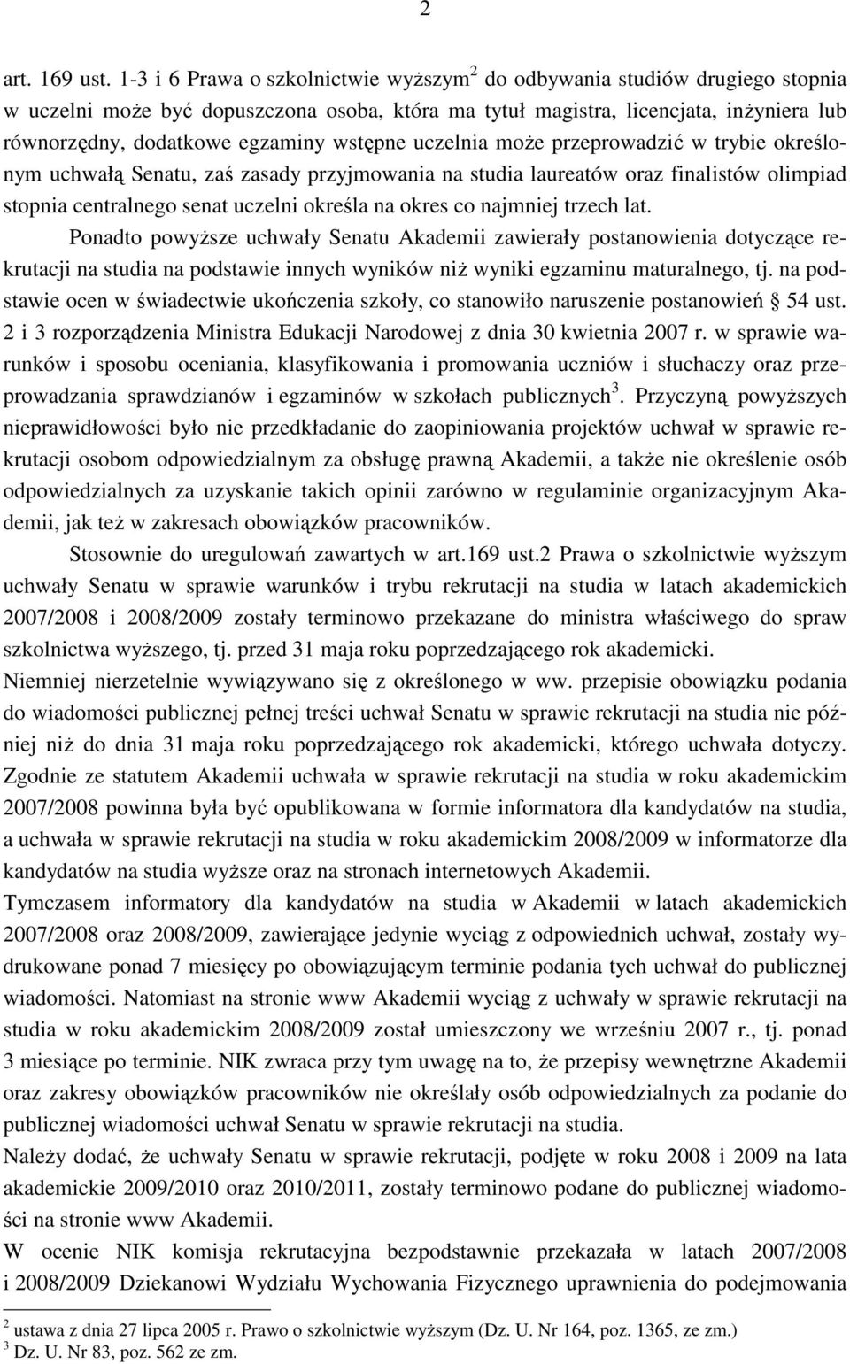 wstępne uczelnia moŝe przeprowadzić w trybie określonym uchwałą Senatu, zaś zasady przyjmowania na studia laureatów oraz finalistów olimpiad stopnia centralnego senat uczelni określa na okres co