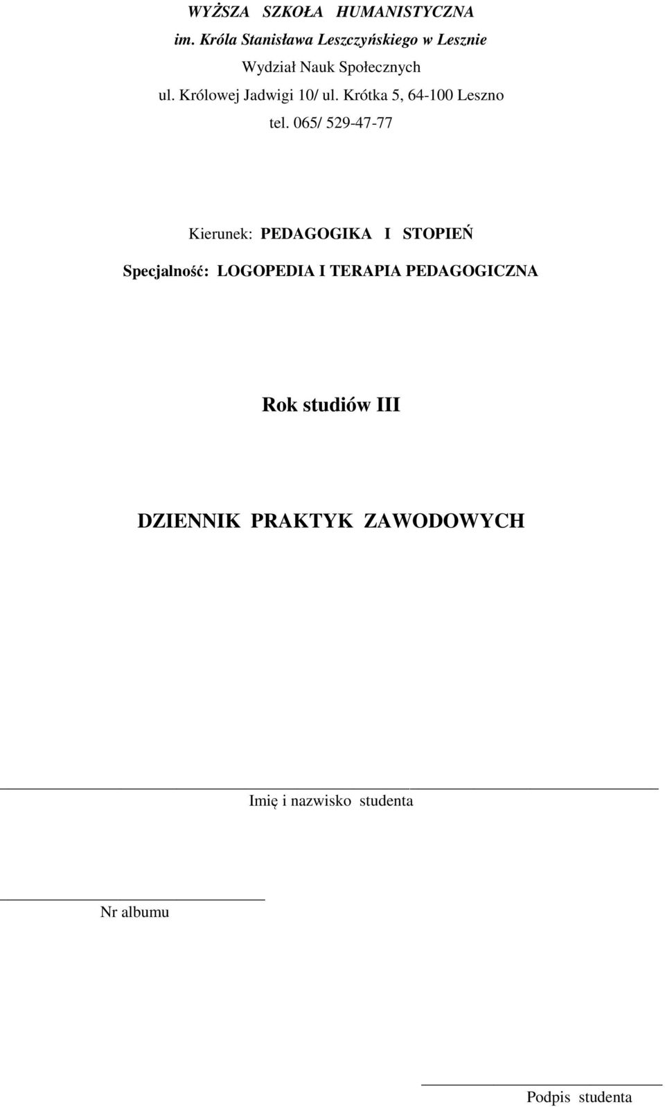 Królowej Jadwigi 10/ ul. Krótka 5, 64-100 Leszno tel.