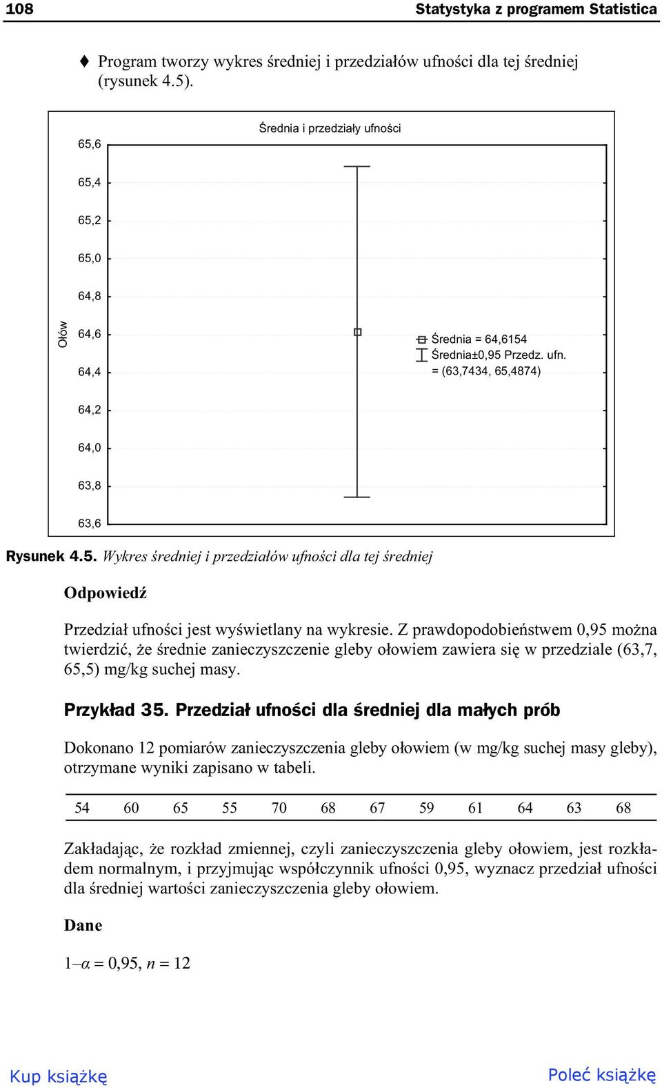 Z prawdopodobie stwem 0,95 mo na twierdzi, e rednie zanieczyszczenie gleby o owiem zawiera si w przedziale (63,7, 65,5) mg/kg suchej masy. Przyk ad 35.