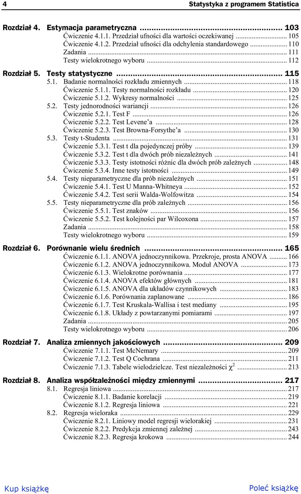 1.1. Testy normalno ci rozk adu... 120 wiczenie 5.1.2. Wykresy normalno ci... 125 5.2. Testy jednorodno ci wariancji... 126 wiczenie 5.2.1. Test F... 126 wiczenie 5.2.2. Test Levene a... 128 wiczenie 5.