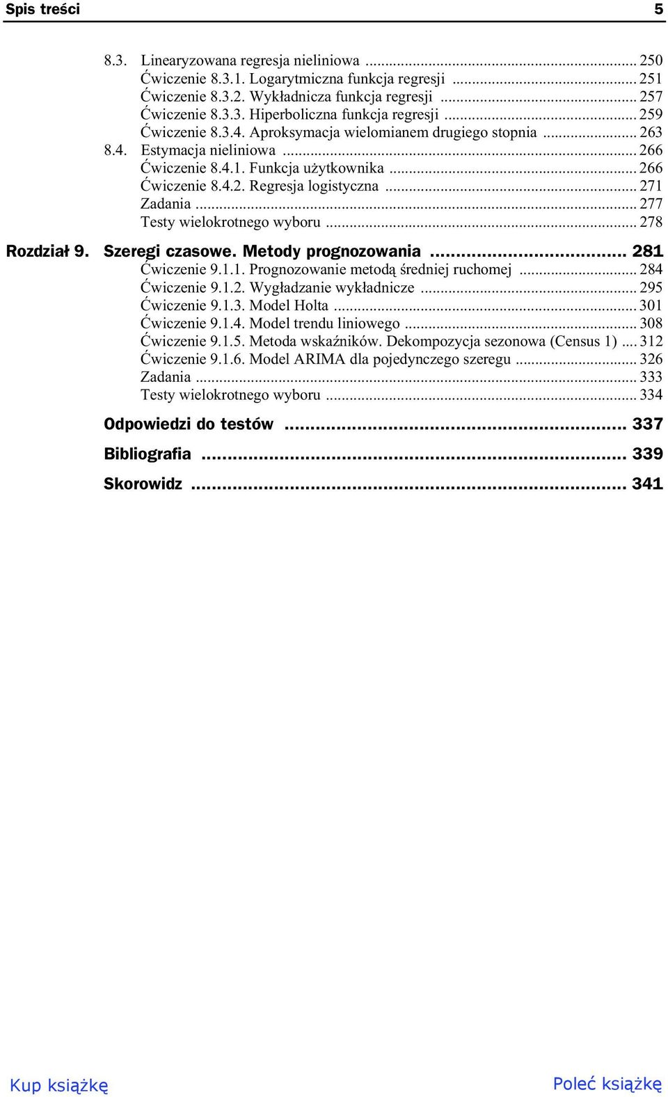 .. 277 Testy wielokrotnego wyboru... 278 Rozdzia 9. Szeregi czasowe. Metody prognozowania... 281 wiczenie 9.1.1. Prognozowanie metod redniej ruchomej... 284 wiczenie 9.1.2. Wyg adzanie wyk adnicze.