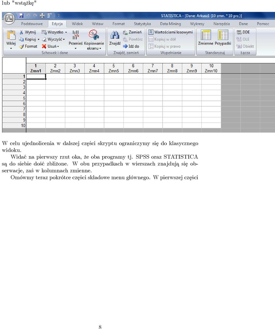 SPSS oraz STATISTICA sa¾ do siebie dość zbli zone.