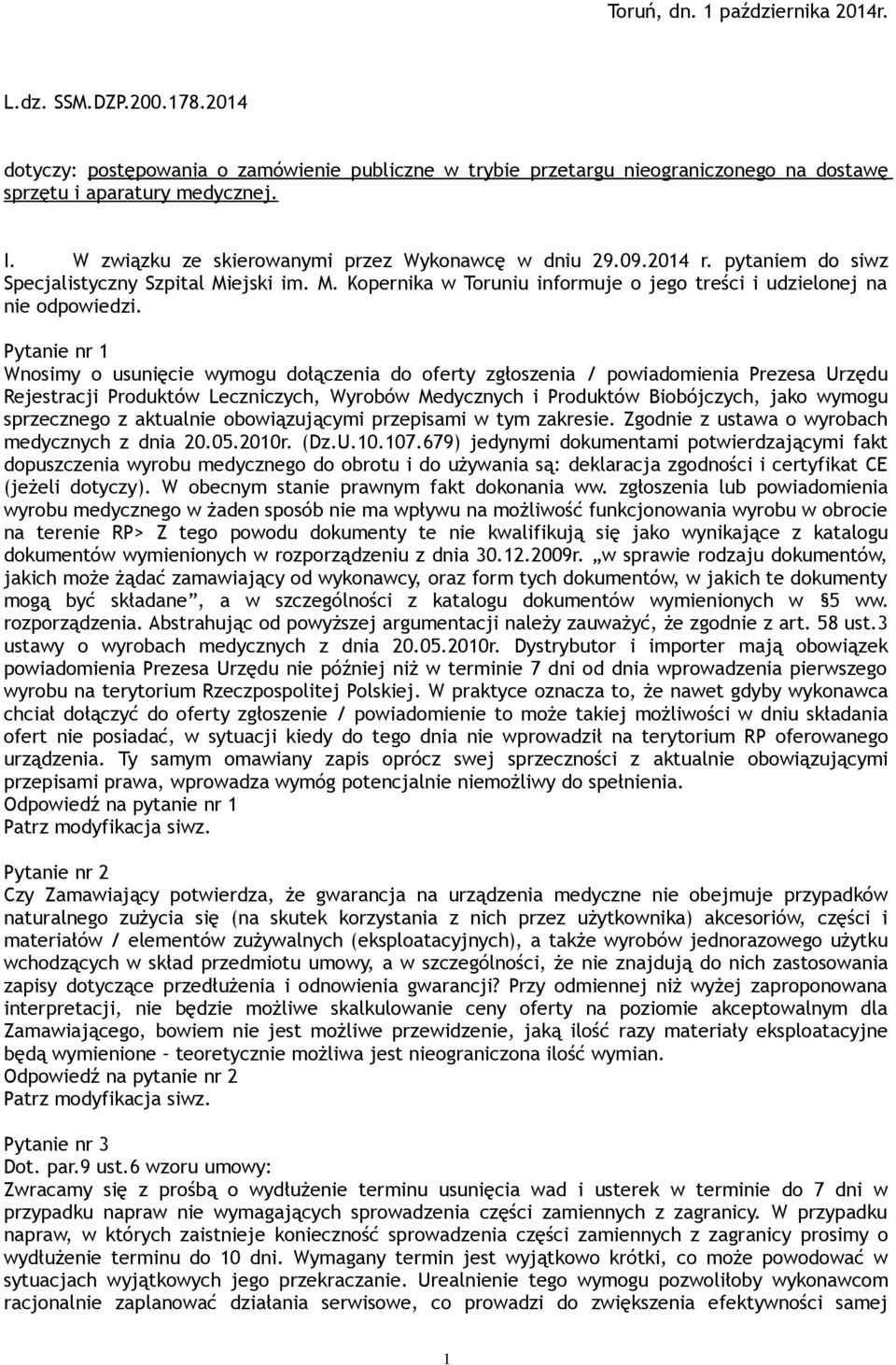 Pytanie nr 1 Wnosimy o usunięcie wymogu dołączenia do oferty zgłoszenia / powiadomienia Prezesa Urzędu Rejestracji Produktów Leczniczych, Wyrobów Medycznych i Produktów Biobójczych, jako wymogu