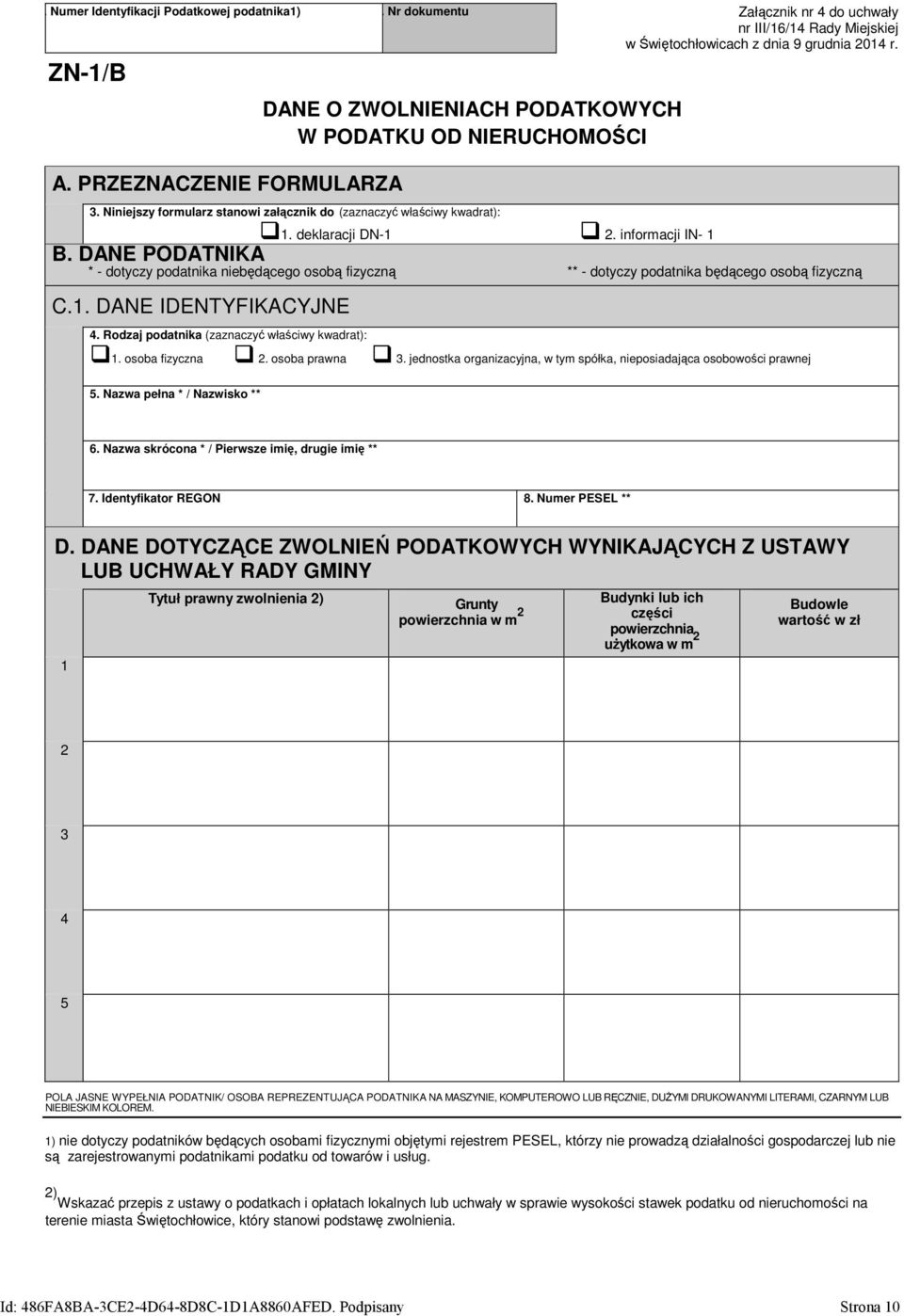 DANE PODATNIKA * - dtyczy pdatnika niebędąceg sbą fizyczną ** - dtyczy pdatnika będąceg sbą fizyczną C.1. DANE IDENTYFIKACYJNE 4. Rdzaj pdatnika (zaznaczyć właściwy kwadrat): 1. sba fizyczna 2.