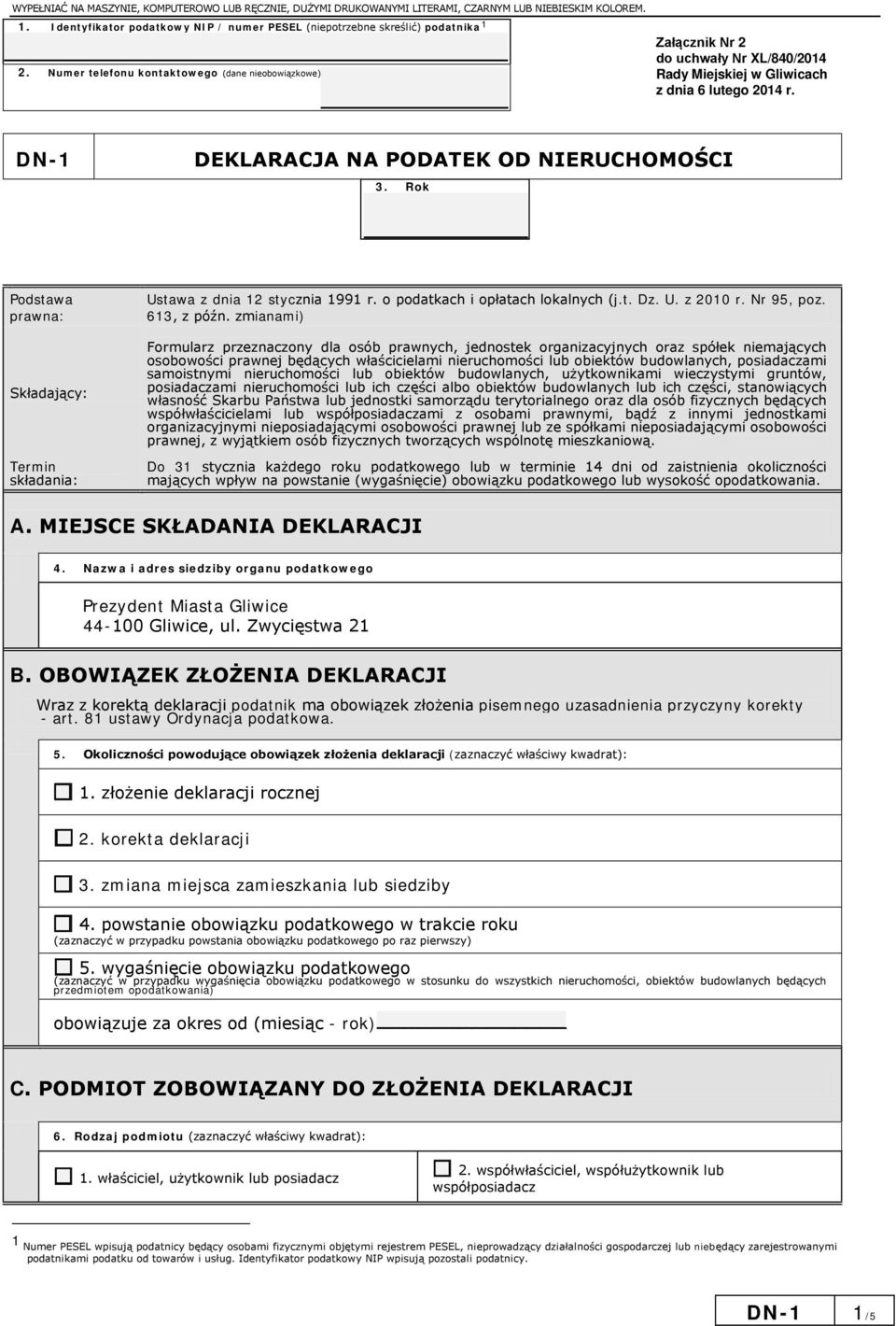 Rok Podstawa prawna: Składający: Termin składania: Ustawa z dnia 12 stycznia 1991 r. o podatkach i opłatach lokalnych (j.t. Dz. U. z 2010 r. Nr 95, poz. 613, z późn.