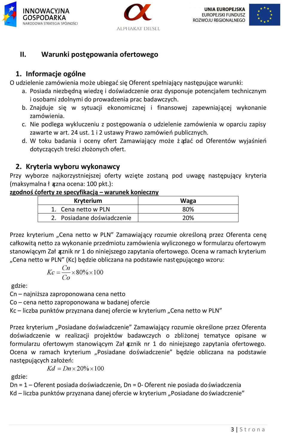 dawczych. b. Znajduje się w sytuacji ekonomicznej i finansowej zapewniają cej wykonanie zamówienia. c. Nie podlega wykluczeniu z postępowania o udzielenie zamówienia w oparciu zapisy zawarte w art.