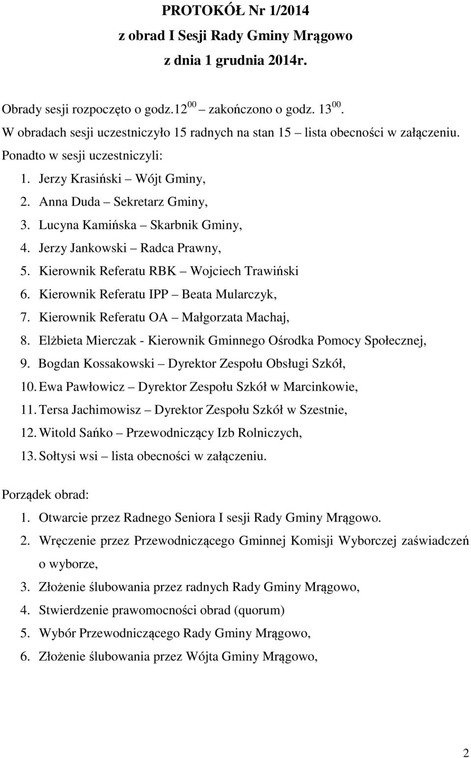 Lucyna Kamińska Skarbnik Gminy, 4. Jerzy Jankowski Radca Prawny, 5. Kierownik Referatu RBK Wojciech Trawiński 6. Kierownik Referatu IPP Beata Mularczyk, 7. Kierownik Referatu OA Małgorzata Machaj, 8.