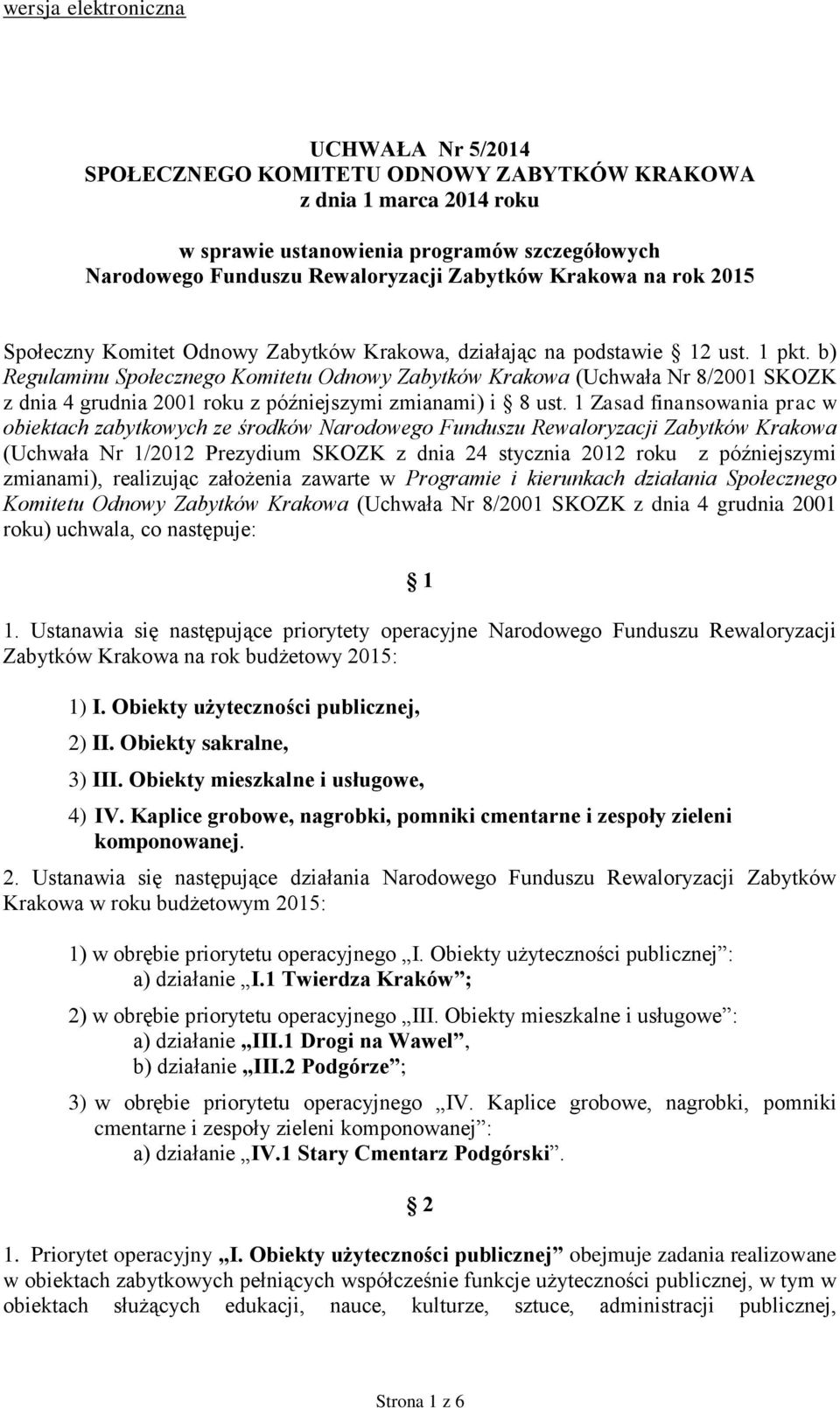 b) Regulaminu Społecznego Komitetu Odnowy Zabytków Krakowa (Uchwała Nr 8/2001 SKOZK z dnia 4 grudnia 2001 roku z późniejszymi zmianami) i 8 ust.