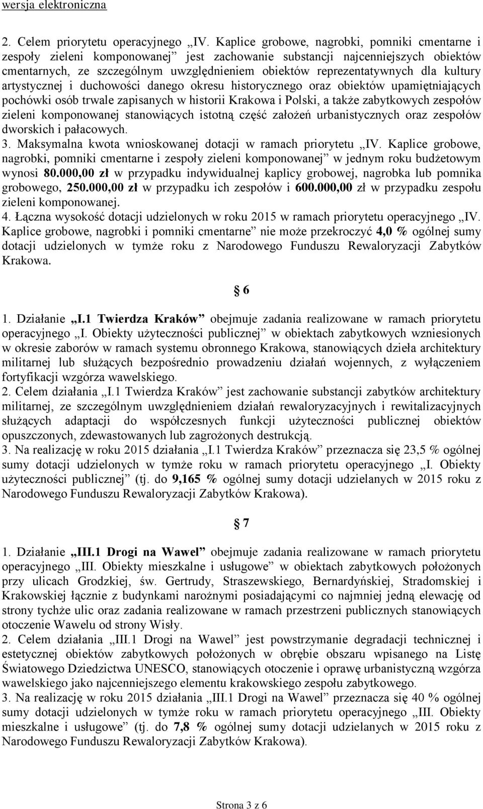 dla kultury artystycznej i duchowości danego okresu historycznego oraz obiektów upamiętniających pochówki osób trwale zapisanych w historii Krakowa i Polski, a także zabytkowych zespołów zieleni