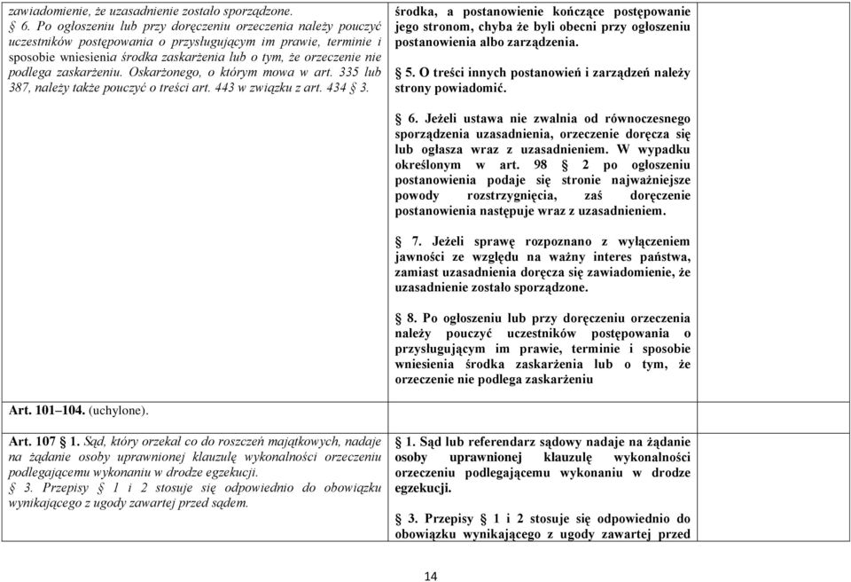 zaskarżeniu. Oskarżonego, o którym mowa w art. 335 lub 387, należy także pouczyć o treści art. 443 w związku z art. 434 3.