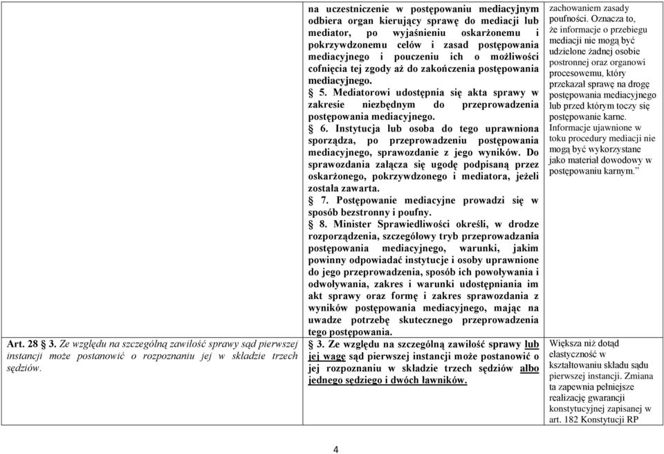 ich o możliwości cofnięcia tej zgody aż do zakończenia postępowania mediacyjnego. 5. Mediatorowi udostępnia się akta sprawy w zakresie niezbędnym do przeprowadzenia postępowania mediacyjnego. 6.