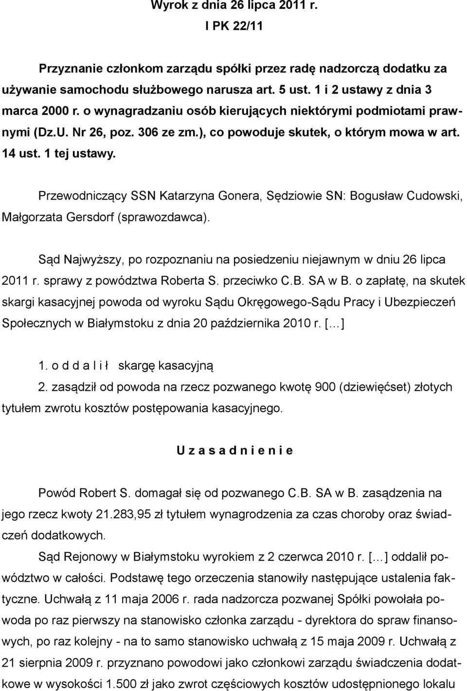 Przewodniczący SSN Katarzyna Gonera, Sędziowie SN: Bogusław Cudowski, Małgorzata Gersdorf (sprawozdawca). Sąd Najwyższy, po rozpoznaniu na posiedzeniu niejawnym w dniu 26 lipca 2011 r.
